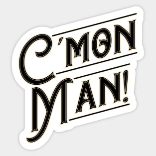 Cmon Man! Sticker